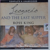 Leonardo and the Last Supper written by Ross King performed by Mark Meadows on Audio CD (Unabridged)